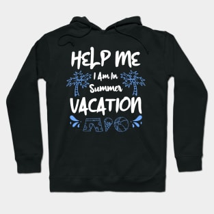 Help Me I Am In Summer Vacation Hoodie